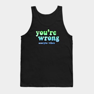 You're wrong Scorpio funny quotes sayings zodiac astrology signs 70s 80s aesthetic Tank Top